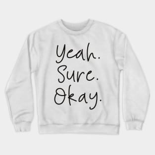 Yeah Sure Okay Crewneck Sweatshirt